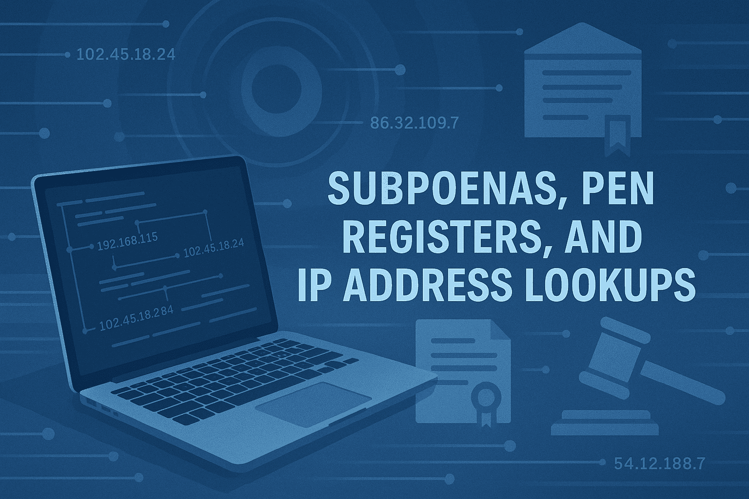 Subpoenas Pen Registers and IP Address Lookups